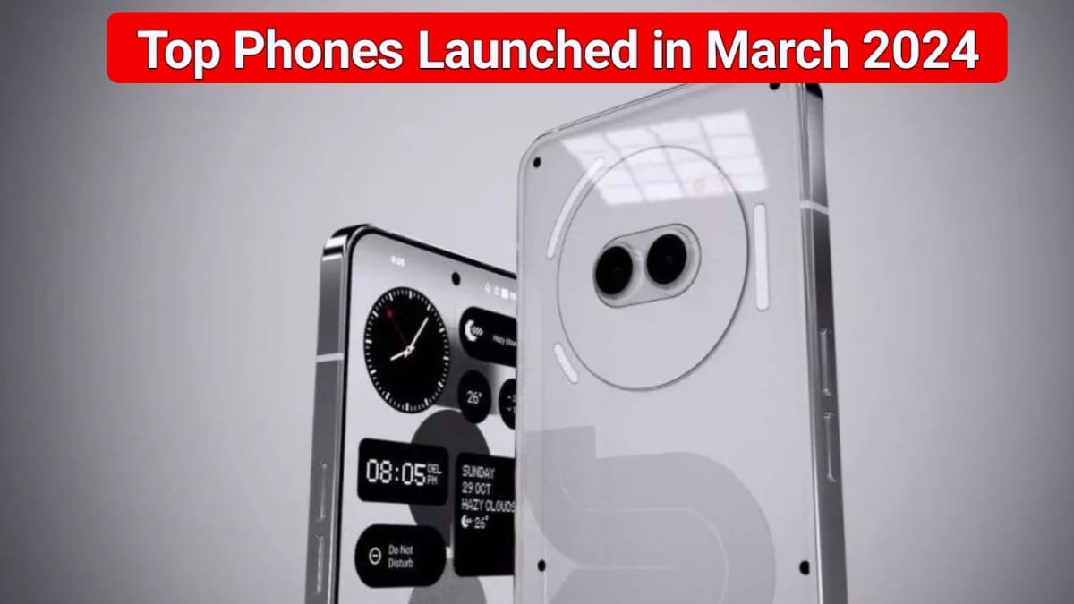 मार्च 2024 में लॉन्च हुए श्यओमी, रियलमी और नथिंग जैसी कंपनियों कि यह टॉप स्मार्टफोन, आपने कौन सा खरीदा