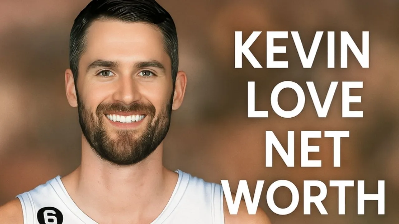 Kevin Love Net Worth 2025: Income, Career & Biography