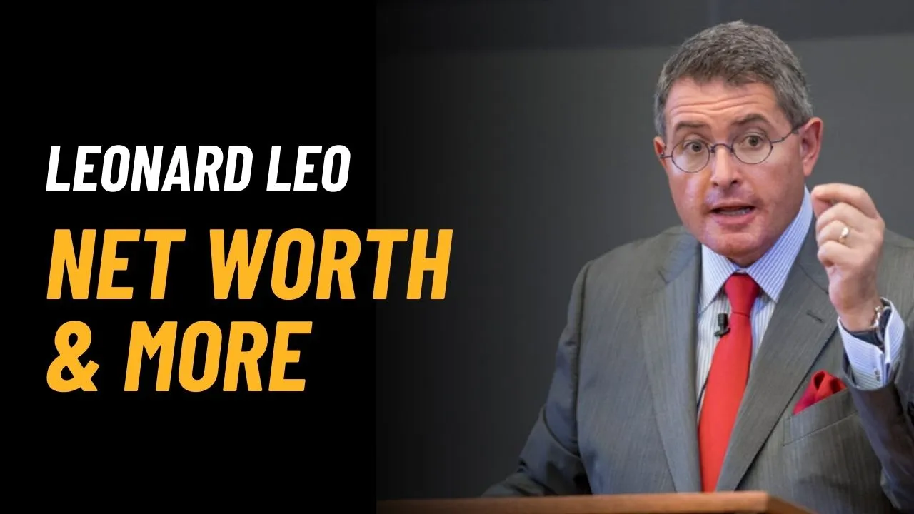 Leonard Leo Net Worth 2025: Income, Career & Biography