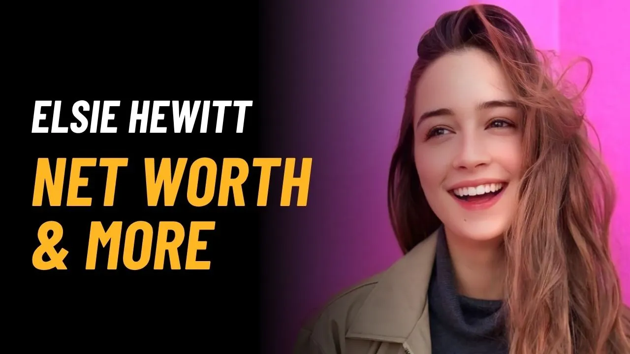 Elsie Hewitt Net Worth 2025: Income, Career & Biography