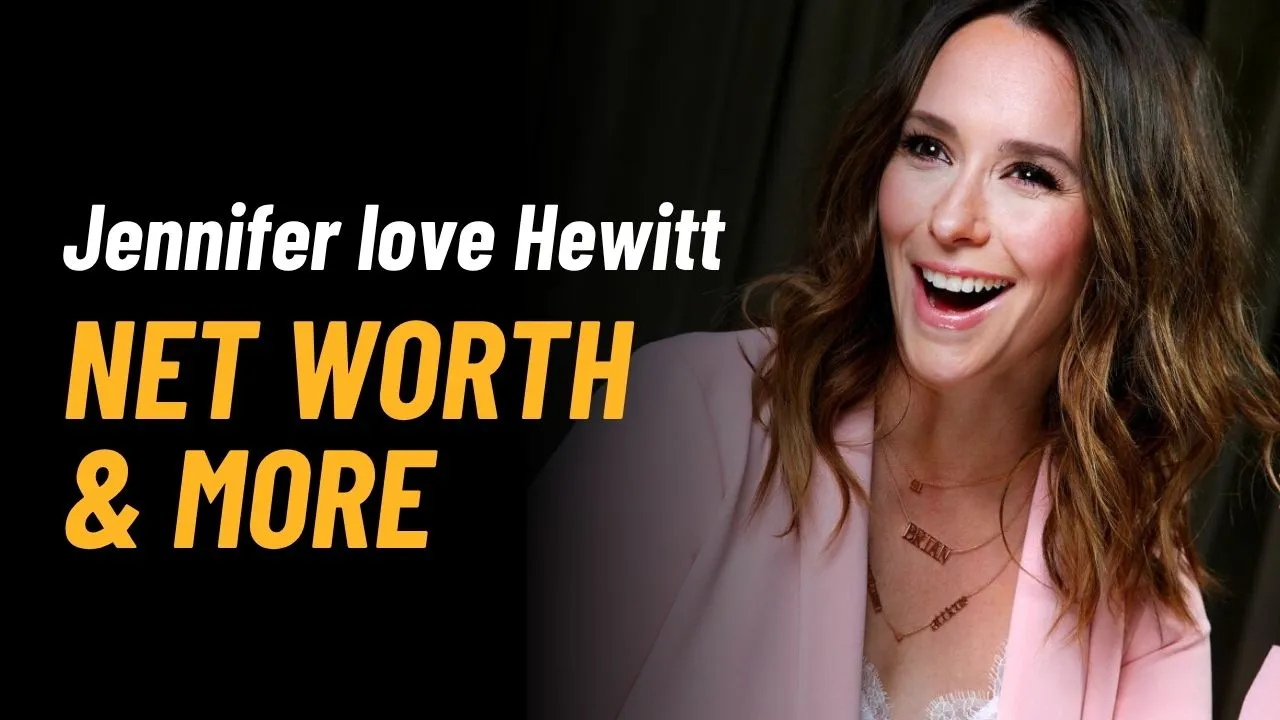 Jennifer Love Hewitt Net Worth 2025: Income, Career & Biography