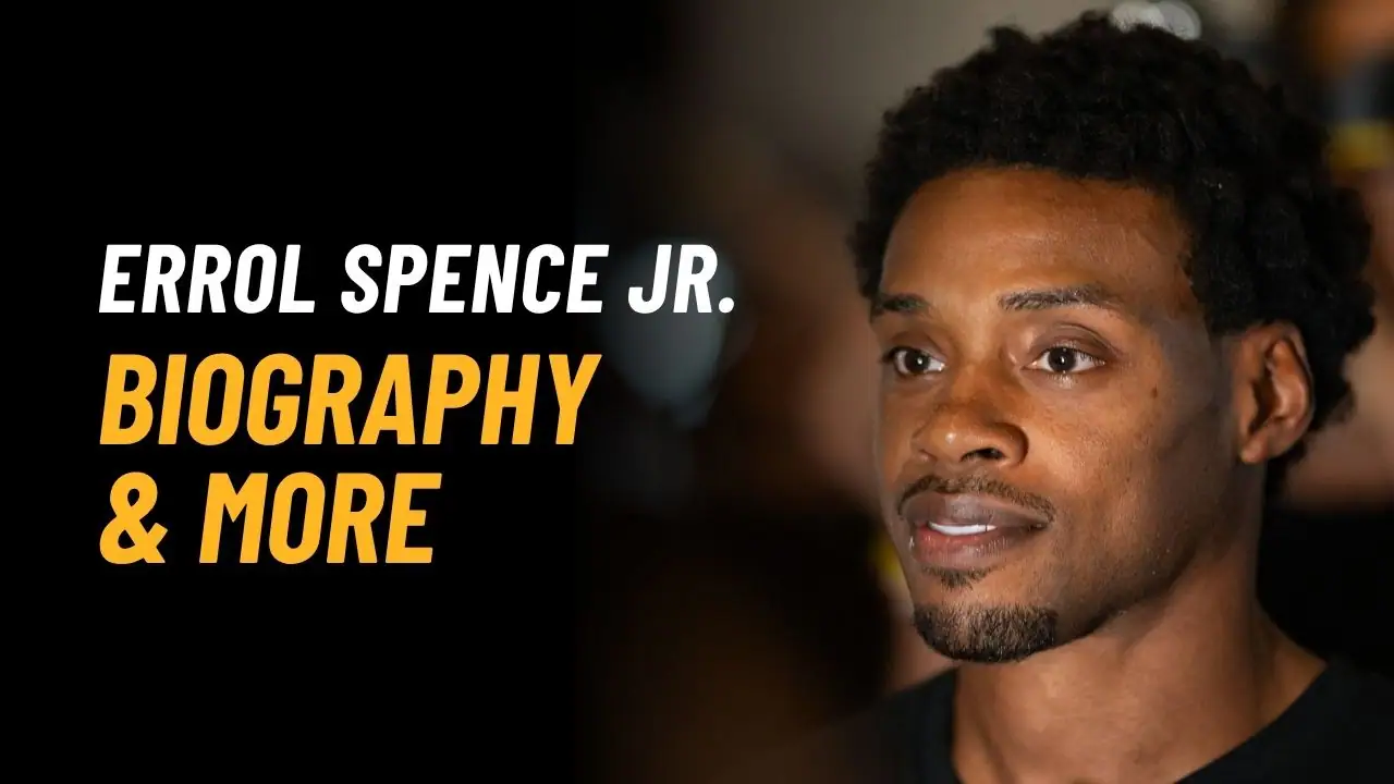 Errol Spence Jr. Bio, Age, Height, Affairs, Fights, Net Worth And More