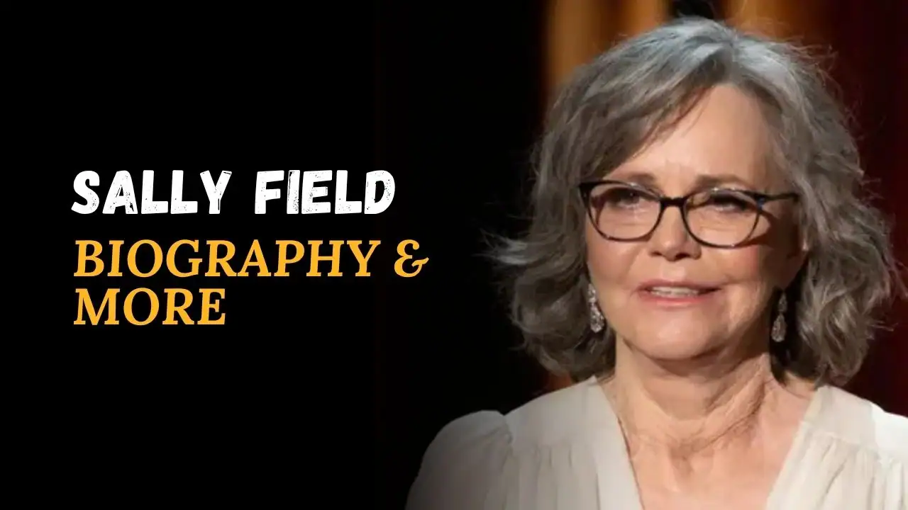 Sally Field Age, Height, Affairs, News, Movies, Net Worth, And More